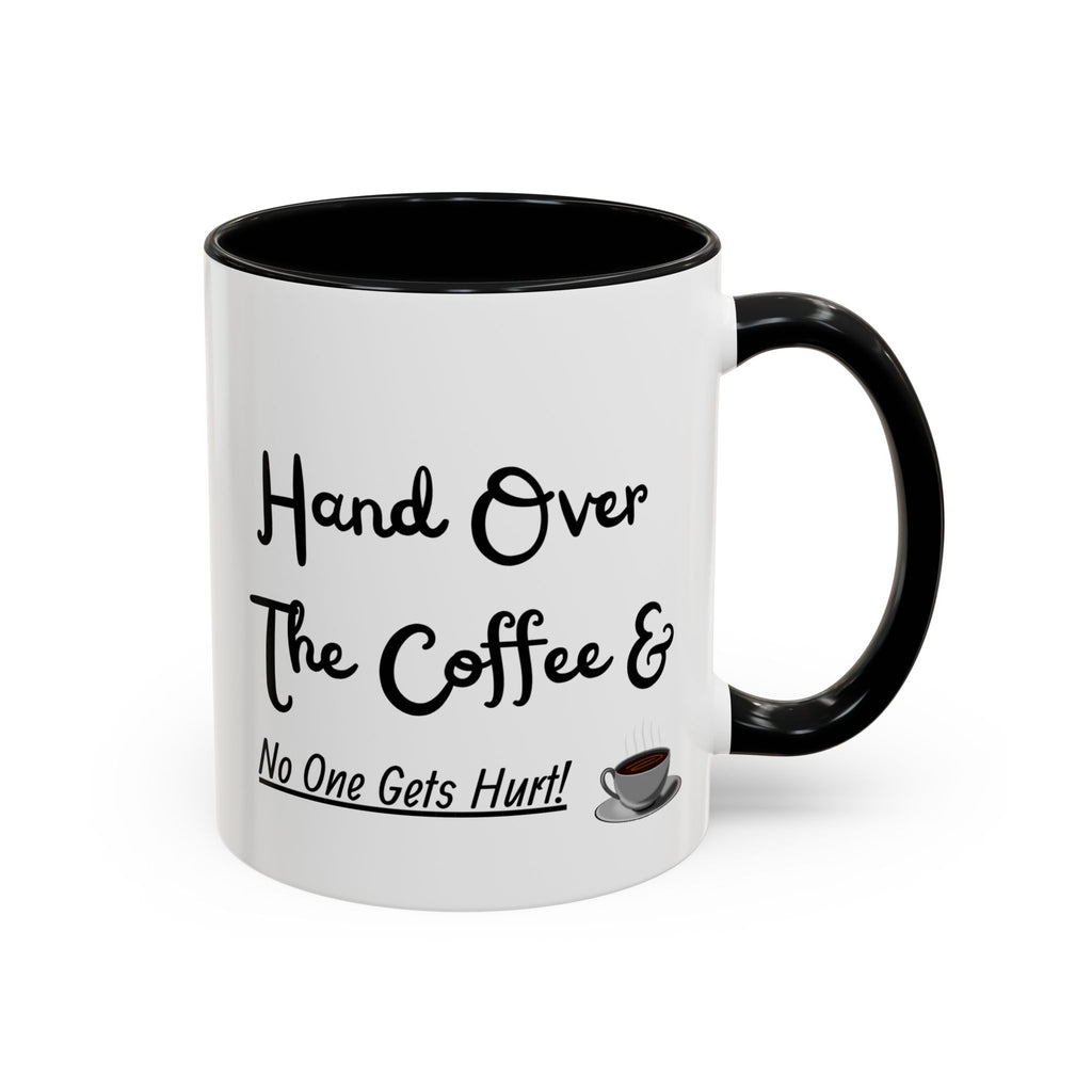 White mug with black handle and text 'Hand Over The Coffee & No One Gets Hurt!' on a white background