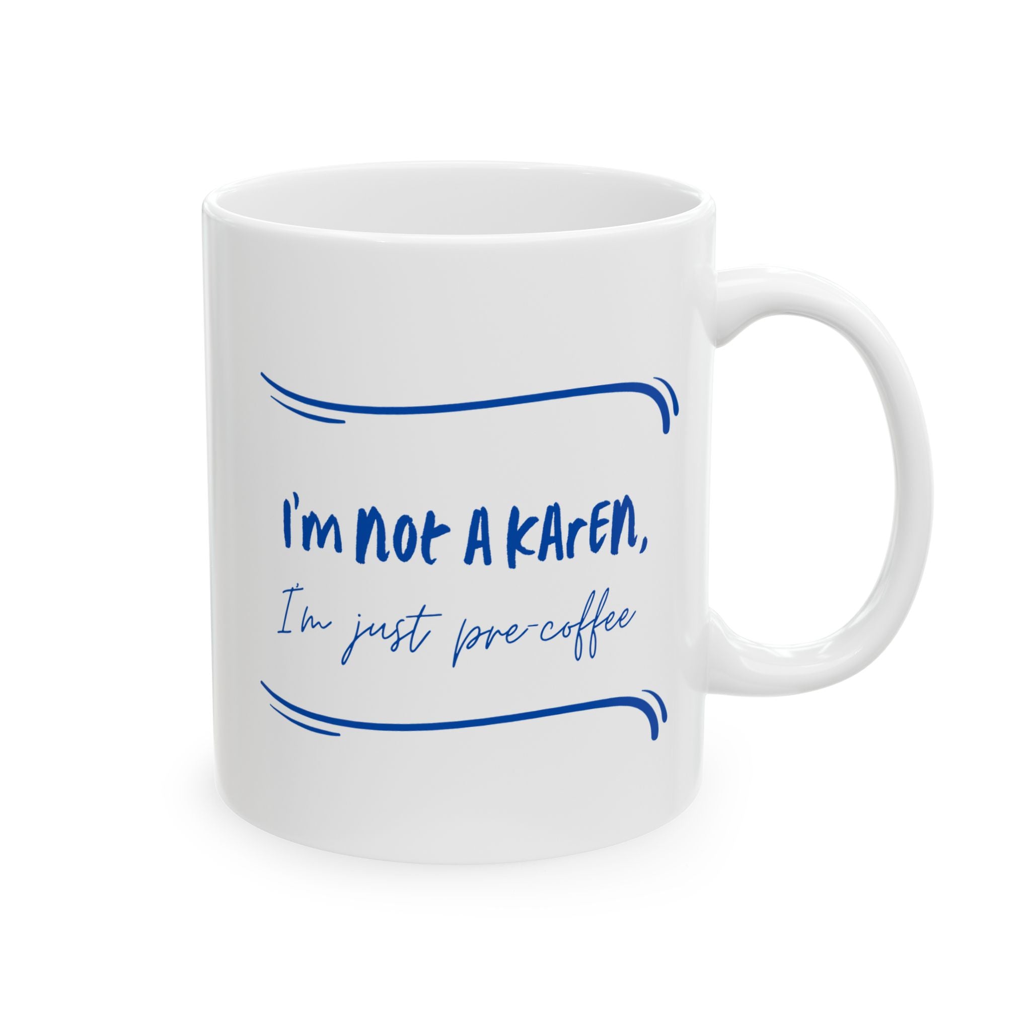 Funny Quote Mug - I'm not a Karen, I'm just pre-coffee (11oz, 15oz)