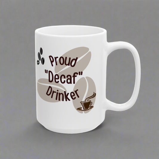 Coffee Mug - 'Proud Decaf Drinker' Funny Ceramic Mug (11oz, 15oz)