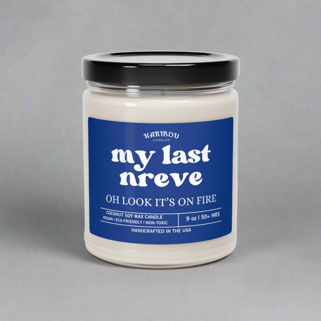 My last Nreve oh look it's on fire-Funny gift Scented Soy Candle, 9oz