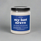 My last Nreve oh look it's on fire-Funny gift Scented Soy Candle, 9oz