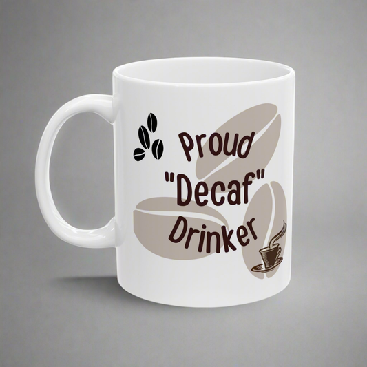 Coffee Mug - 'Proud Decaf Drinker' Funny Ceramic Mug (11oz, 15oz)