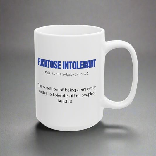 Mug Sarcastic Humor Fucktose Intolerant 11oz 15oz