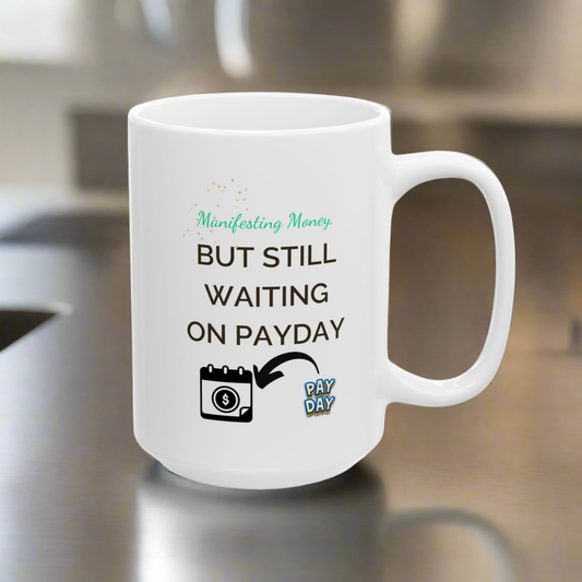 Funny Coffee Mug - Manifesting Money but still waiting on Payday