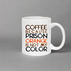 Coffee. Because Prison Orange Is Not My Color Coffee Mug
