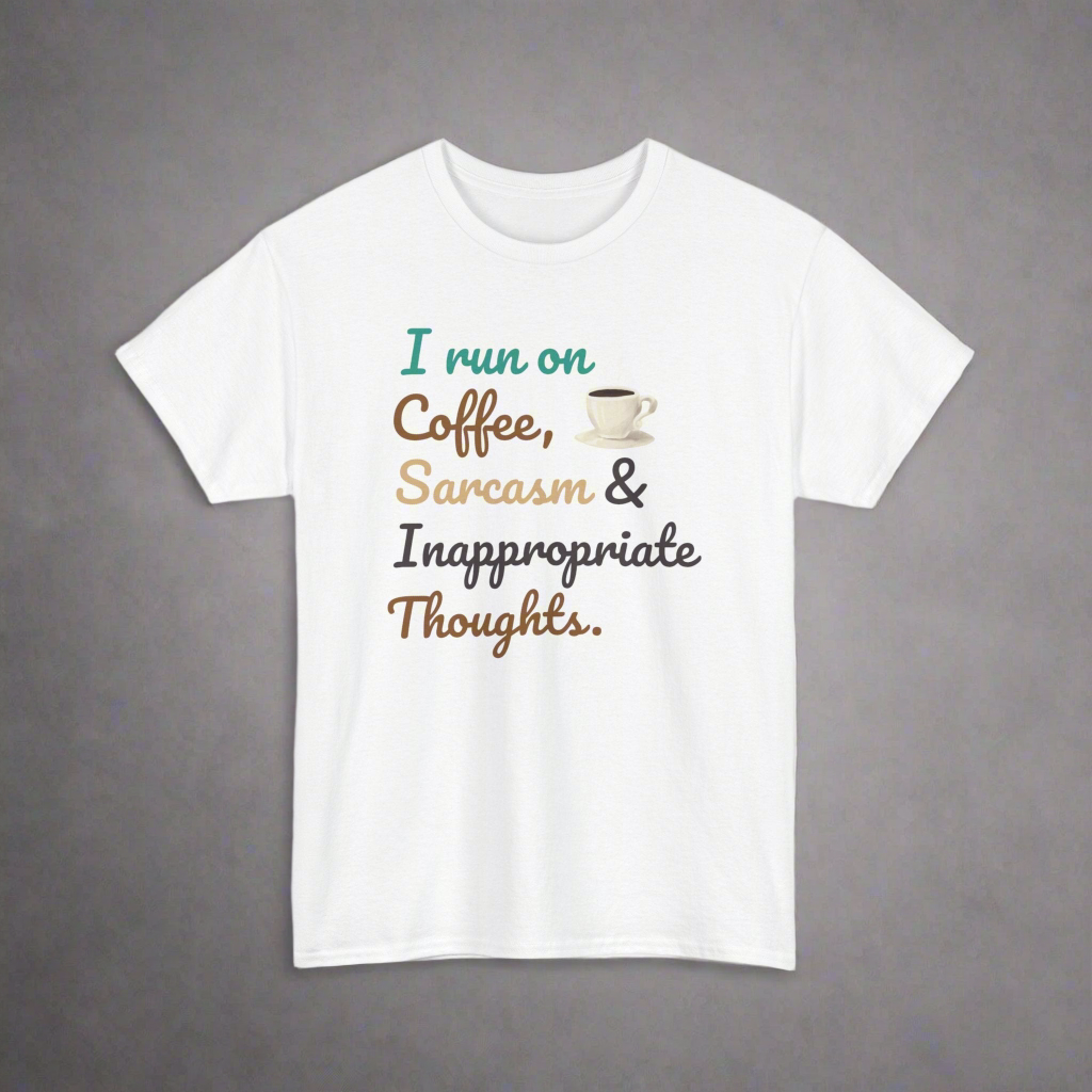 I Run on Coffee, Sarcasm & Inappropriate Thoughts Unisex Heavy Cotton Tee