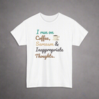 I Run on Coffee, Sarcasm & Inappropriate Thoughts Unisex Heavy Cotton Tee