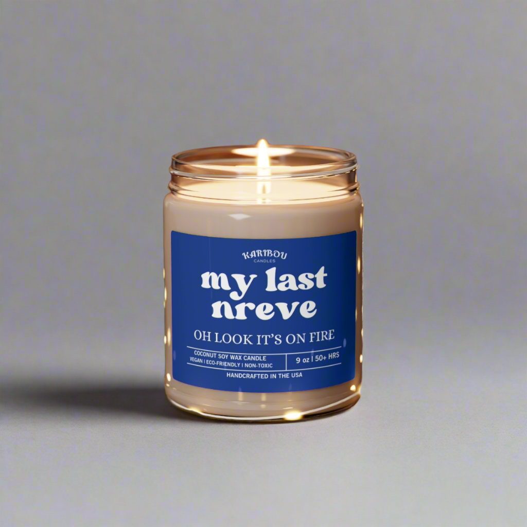 My last Nreve oh look it's on fire-Funny gift Scented Soy Candle, 9oz