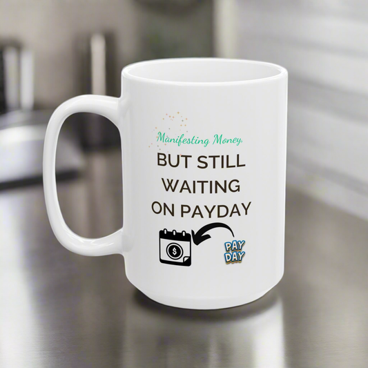 Funny Coffee Mug - Manifesting Money but still waiting on Payday
