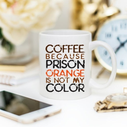 Coffee. Because Prison Orange Is Not My Color Coffee Mug