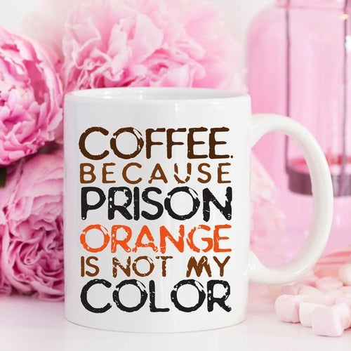 Coffee. Because Prison Orange Is Not My Color Coffee Mug