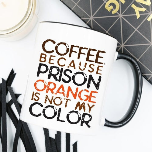Coffee. Because Prison Orange Is Not My Color Coffee Mug